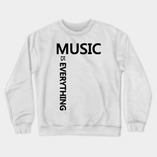 Music is EVERYTHING (Black) Crewneck Sweatshirt